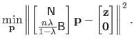 $\displaystyle \min_{\mathbf{p}} \left \Vert \begin{bmatrix}\mathsf{N}  \frac{...
...thbf{p} - \begin{bmatrix}\mathbf{z}  \mathbf{0} \end{bmatrix} \right \Vert^2.$