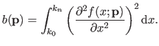 $\displaystyle b(\mathbf{p}) = \int_{k_0}^{k_n} \left ( \frac{\partial^2 f(x ; \mathbf{p})}{\partial x^2}\right )^2 \mathrm dx.$