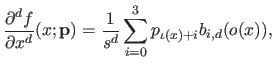 $\displaystyle \frac{\partial^d f}{\partial x^d} (x ; \mathbf{p}) = \frac{1}{s^d} \sum_{i=0}^3 p_{\iota(x) + i} b_{i,d}(o(x)),$
