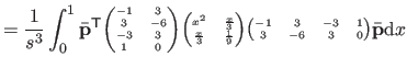 $\displaystyle = \frac{1}{s^3} \int_0^1 \bar{\mathbf{p}}^\mathsf T {\tiny\begin{...
...ix}-1 & 3 & -3 & 1  3 & -6 & 3 & 0 \end{pmatrix}} \bar{\mathbf{p}} \mathrm dx$