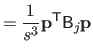 $\displaystyle = \frac{1}{s^3} \mathbf{p}^\mathsf T \mathsf{B}_j \mathbf{p}$