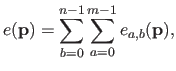 $\displaystyle e(\mathbf{p}) = \sum_{b=0}^{n-1} \sum_{a=0}^{m-1} e_{a,b}(\mathbf{p}),$