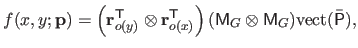 $\displaystyle f(x,y ; \mathbf{p}) = \left ( \mathbf{r}_{o(y)}^\mathsf{T}\otimes...
...T}\right ) (\mathsf{M}_G \otimes \mathsf{M}_G) \mathrm{vect}(\bar{\mathsf{P}}),$