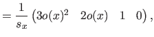 $\displaystyle = \frac{1}{s_x} \begin{pmatrix}3 o(x)^2 & 2 o(x) & 1 & 0 \end{pmatrix},$