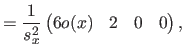 $\displaystyle = \frac{1}{s_x^2} \begin{pmatrix}6 o(x) & 2 & 0 & 0 \end{pmatrix},$