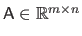 $ \mathsf{A} \in \mathbb{R}^{m \times n}$