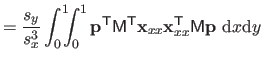 $\displaystyle = \frac{s_y}{s_x^3} \int_0^1 \negthickspace \negthickspace \int_0...
...{x}_{xx} \mathbf{x}_{xx}^\mathsf{T}\mathsf{M} \mathbf{p} \mathrm dx \mathrm dy$