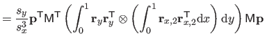 $\displaystyle = \frac{s_y}{s_x^3} \mathbf{p}^\mathsf{T}\mathsf{M}^\mathsf{T} \l...
...{r}_{x,2}^\mathsf{T}\mathrm dx \right) \mathrm dy \right) \mathsf{M} \mathbf{p}$