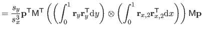 $\displaystyle = \frac{s_y}{s_x^3} \mathbf{p}^\mathsf{T}\mathsf{M}^\mathsf{T} \l...
...,2} \mathbf{r}_{x,2}^\mathsf{T}\mathrm dx \right) \right) \mathsf{M} \mathbf{p}$