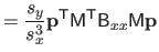 $\displaystyle = \frac{s_y}{s_x^3} \mathbf{p}^\mathsf{T}\mathsf{M}^\mathsf{T}\mathsf{B}_{xx} \mathsf{M} \mathbf{p}$