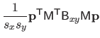 $\displaystyle \frac{1}{s_x s_y} \mathbf{p}^\mathsf{T}\mathsf{M}^\mathsf{T}\mathsf{B}_{xy} \mathsf{M} \mathbf{p}$