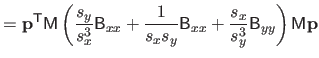 $\displaystyle = \mathbf{p}^\mathsf{T}\mathsf{M} \left ( \frac{s_y}{s_x^3} \math...
...thsf{B}_{xx} + \frac{s_x}{s_y^3} \mathsf{B}_{yy} \right ) \mathsf{M} \mathbf{p}$