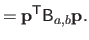 $\displaystyle = \mathbf{p}^\mathsf{T}\mathsf{B}_{a,b} \mathbf{p}.$