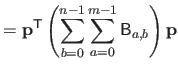 $\displaystyle = \mathbf{p}^\mathsf{T}\left ( \sum_{b=0}^{n-1} \sum_{a=0}^{m-1} \mathsf{B}_{a,b} \right ) \mathbf{p}$