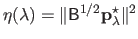 $ \eta(\lambda) = \Vert \mathsf{B}^{1/2} \mathbf{p}_\lambda^\star \Vert^2$