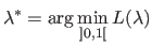 $\displaystyle \lambda^* = \arg \min_{]0,1[} L(\lambda)$