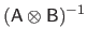 $\displaystyle (\mathsf{A} \otimes \mathsf{B})^{-1}$