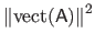 $\displaystyle \left \Vert\mathrm{vect}(\mathsf{A})\right \Vert^2$