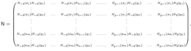 $\displaystyle {\tiny \mathsf{N} = \begin{pmatrix}N_{-3}(x_1)N_{-3}(y_1) & \ldot...
...& N_{g-1}(x_m)N_{-3}(y_n) & \ldots & N_{g-1}(x_m) N_{3}(y_n) \end{pmatrix}}.$