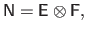 $\displaystyle \mathsf{N} = \mathsf{E} \otimes \mathsf{F},$