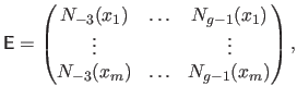 $\displaystyle \mathsf{E} = \begin{pmatrix}N_{-3}(x_1) & \ldots & N_{g-1}(x_1) \vdots & & \vdots N_{-3}(x_m) & \ldots & N_{g-1}(x_m) \end{pmatrix},$