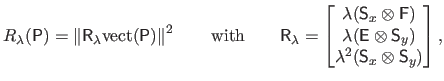 $\displaystyle R_\lambda(\mathsf{P}) = \left \Vert \mathsf{R}_\lambda \mathrm{ve...
...es \mathsf{S}_y) \lambda^2(\mathsf{S}_x \otimes \mathsf{S}_y) \end{bmatrix},$