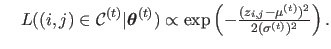 $\displaystyle \quad L((i,j)\in\mathcal{C}^{(t)} \vert \mathbold{\theta}^{(t)} ) \propto \exp \left(- \tfrac{(z_{i,j}-\mu^{(t)})^2}{2(\sigma^{(t)})^2}\right).$