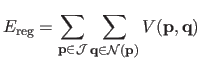 $\displaystyle E_\mathrm{reg} = \sum_{\mathbf{p}\in\mathcal{J}} \sum_{\mathbf{q}\in\mathcal{N}(\mathbf{p})} V(\mathbf{p}, \mathbf{q})$