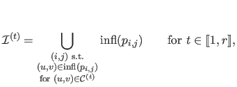 $\displaystyle \mathcal{I}^{(t)} = \bigcup_{ \substack{ (i,j) \text{ s.t.} (u...
...} }{\mathrm{infl}(p_{i,j})} \qquad \text{for $t \in \llbracket 1,r\rrbracket$},$