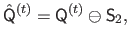 $\displaystyle \hat{\mathsf{Q}}^{(t)} = \mathsf{Q}^{(t)} \ominus \mathsf{S}_2,$