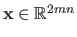 $ \mathbf{x} \in \mathbb{R}^{2mn}$