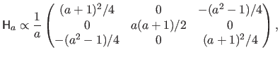 $\displaystyle \mathsf{H}_a \propto {\frac{1}{a}}
 \begin{pmatrix}
 (a+1)^2/4 & ...
...(a^2-1)/4  
 0 & a(a+1)/2 & 0  
 -(a^2-1)/4 & 0 & (a+1)^2/4
 \end{pmatrix},$