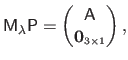 $\displaystyle \mathsf{M}_\lambda \mathsf{P} =
\begin{pmatrix}
\mathsf{A}
\mathbf{0}_{\scriptscriptstyle 3 \times 1}
\end{pmatrix},$