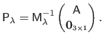 $\displaystyle \mathsf{P}_\lambda = \mathsf{M}_\lambda^{-1}
 \begin{pmatrix}
 \mathsf{A}  
 \mathbf{0}_{\scriptscriptstyle 3 \times 1}
 \end{pmatrix}.$