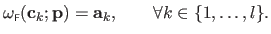 $\displaystyle \omega_{\scriptscriptstyle \mathsf{F}}(\mathbf{c}_k ; \mathbf{p}) = \mathbf{a}_k, \qquad \forall k \in \{1,\ldots,l\}.$