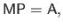 $\displaystyle \mathsf{M} \mathsf{P} = \mathsf{A},$