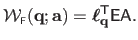 $\displaystyle \mathcal{W}_{\scriptscriptstyle \mathsf{F}}(\mathbf{q} ; \mathbf{a}) = \boldsymbol{\ell}_{\mathbf{q}}^\mathsf{T}\mathsf{E} \mathsf{A}.$