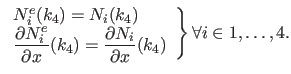 $\displaystyle \left.
 \begin{array}{l}
 N_i^e(k_4) = N_i(k_4)  
 \displaystyl...
...rtial N_i}{\partial x}(k_4)
 \end{array}
 \right\}
 \forall i \in {1,\ldots,4}.$