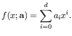 $\displaystyle f(x ; \mathbf{a}) = \sum_{i=0}^d a_i x^i.$